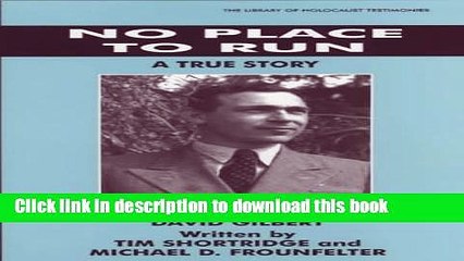 PDF  No Place to Run: A True Story as Told by David Gilbert (Library of Holocaust Testimonies)