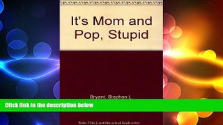 READ book  It s Mom and Pop, Stupid  FREE BOOOK ONLINE