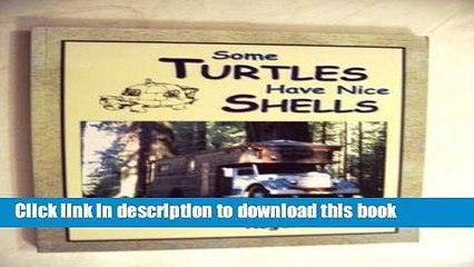 [Read PDF] Some Turtles Have Nice Shells: A Picture Book of Handbuilt Housetrucks and Housebuses