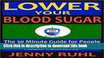 Ebook Lower Your Blood Sugar: The 30 Minute Guide for People with Diabetes, Prediabetes, and