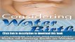 [Read PDF] Considering Water Birth: A Guide to the Benefits and Risks of Giving Birth in Water  (