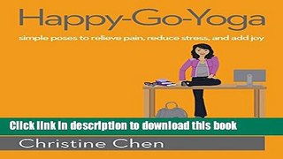 Ebook Happy-Go-Yoga: Simple Poses to Relieve Pain, Reduce Stress, and Add Joy Full Online