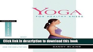 Books Yoga for Healthy Knees: What You Need to Know for Pain Prevention and Rehabilitation Full