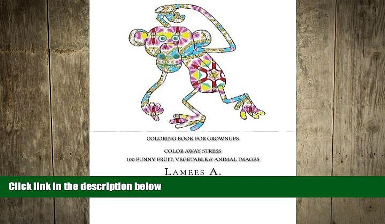 READ book  Coloring Book For Grownups: Color Away Stress  100 Funny Fruit, Vegetable   Animal