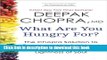 Ebook What Are You Hungry For?: The Chopra Solution to Permanent Weight Loss, Well-Being, and