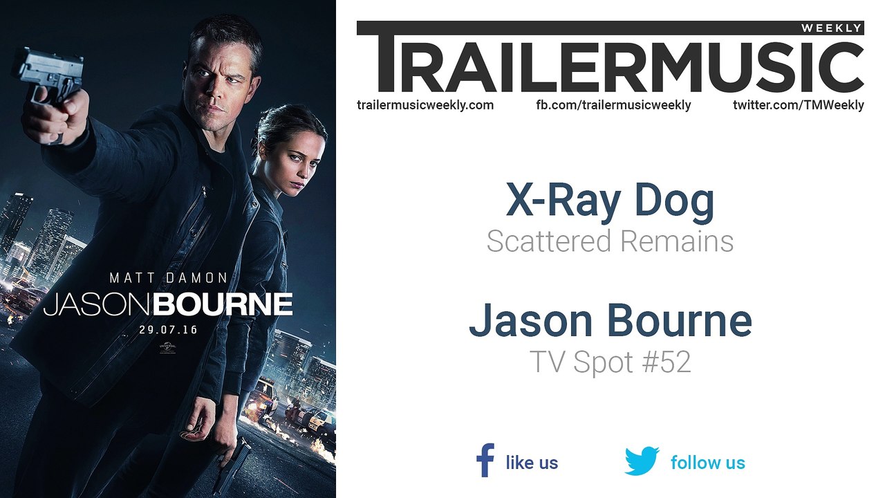 Jason Bourne - TV Spot #52 Music (X-Ray Dog - Scattered Remains)