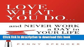 Ebook Love What You Do...and Never Work a Day in Your Life: Always Wear Lipstick--Especially Red