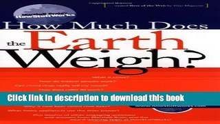 Read How Much Does the Earth Weigh (Marshall Brain s How Stuff Works) Ebook Free