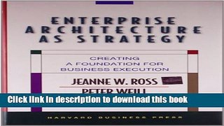 [Read PDF] Enterprise Architecture As Strategy: Creating a Foundation for Business Execution