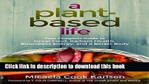 Books A Plant-Based Life: Your Complete Guide to Great Food, Radiant Health, Boundless Energy, and