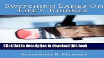 Ebook Switching Lanes On Life s Journey: The Middle-Aged Woman s Guide To Re-Discovering Your