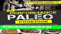 Ebook The Performance Paleo Cookbook: Recipes for Training Harder, Getting Stronger and Gaining