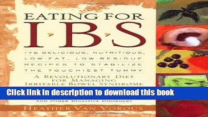 Ebook Eating for IBS: 175 Delicious, Nutritious, Low-Fat, Low-Residue Recipes to Stabilize the