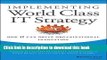 [Read PDF] Implementing World Class IT Strategy: How IT Can Drive Organizational Innovation Ebook