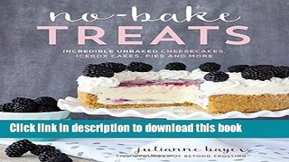 Books No-Bake Treats: Incredible Unbaked Cheesecakes, Icebox Cakes, Pies and More Free Online