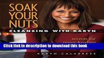 Books Soak Your Nuts: Cleansing With Karyn: Detox Secrets for Inner Healing and Outer Beauty Full