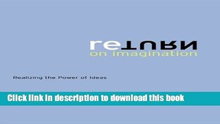 [Read PDF] Return on Imagination: Realizing the Power of Ideas Ebook Online