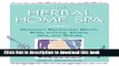 Ebook The Herbal Home Spa: Naturally Refreshing Wraps, Rubs, Lotions, Masks, Oils, and Scrubs