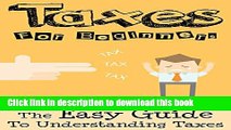 Taxes: Taxes For Beginners - The Easy Guide To Understanding Taxes   Tips   Tricks To Save Money