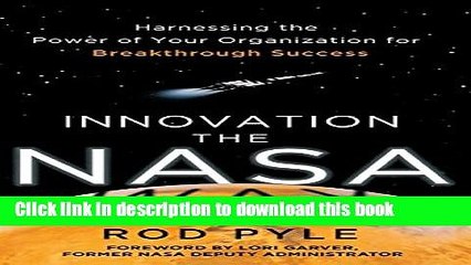 [Read PDF] Innovation the NASA Way: Harnessing the Power of Your Organization for Breakthrough