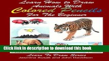 Ebook Learn How to Draw Animals with Colored Pencils for the Beginner (Learn to Draw) (Volume 38)