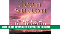 Ebook Let Birth be Born Again: Rediscovering and Reclaiming Our Midwifery Heritage Full Online