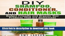 Ebook DIY Shampoo, Conditioner, and Hair Masks: Budget-Friendly and Organic Hair Products That are