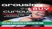 [Read PDF] Arousing the Buy Curious: Real Estate Pillow Talk for Patrons and Professionals Ebook