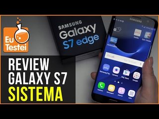 Conheça tudo sobre o sistema do Galaxy S7 Edge  - Vídeo Resenha EuTestei