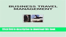 Business Travel Management: Developing   Managing a Corporate Travel Program For Free