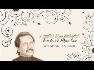 Tere Mohde Te Sir Rakh - Attaullah Khan Esakhelvi