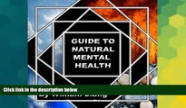 Full [PDF] Downlaod  Guide to Natural Mental Health: Anxiety, Bipolar, Depression, Schizophrenia,