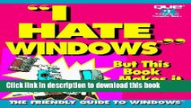 [Read PDF] I Hate Windows/but This Book Makes It Easy!/the Friendly Guide to Windows Download Free