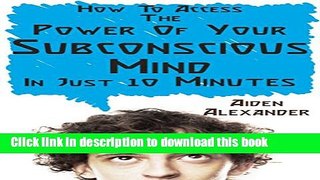 [Read PDF] How To Access The Power of Your Subconscious Mind in Just 10 Minutes Ebook Online