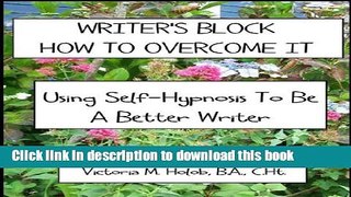 [Read PDF] WRITER S BLOCK, HOW TO OVERCOME IT,Using Self-Hypnosis To Be A Better Writer Ebook Online
