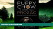 Must Have  Puppy Chow Is Better Than Prozac: The True Story of a Man and the Dog Who Saved His