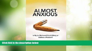 Must Have PDF  Almost Anxious: Is My (or My Loved One s) Worry or Distress a Problem? (The Almost
