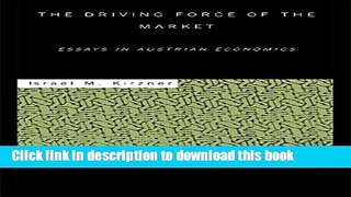 Books The Driving Force of the Market: Essays in Austrian Economics Full Online