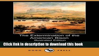 Books The Extermination of the American Bison (Illustrated Edition) (Dodo Press) Free Download