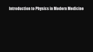 [PDF] Introduction to Physics in Modern Medicine Download Online