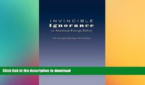FAVORIT BOOK Invincible Ignorance in American Foreign Policy: The Triumph of Ideology over