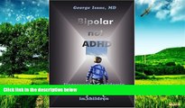 READ FREE FULL  Bipolar not ADHD: Unrecognized epidemic of manic depressive illness in children