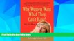 READ FREE FULL  Why Women Want What They Can t Have   Men Want What They Had After It s Gone!