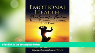 Must Have  Emotional Health: The Secret for Freedom from Drama, Trauma, and Pain  READ Ebook