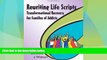 READ FREE FULL  Rewriting Life Scripts: Transformational Recovery for Families of Addicts (Life