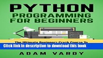 Ebook PYTHON PROGRAMMING FOR BEGINNERS: The Ultimate Beginners Crash Course To Learn Python