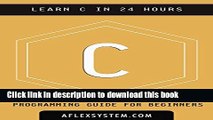 Books C: C Programming Language - Learn C In 24 hours or less (software development Book 1) Full