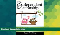 READ FREE FULL  The Co-dependent Relationship: An Essential Guide to Overcoming Codependency and