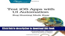 Books Test iOS Apps with UI Automation: Bug Hunting Made Easy Free Online