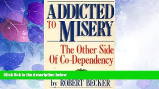 READ FREE FULL  Addicted to Misery: The Other Side of Co-Dependency  READ Ebook Full Ebook Free